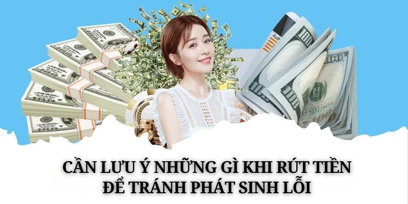 Cần lưu ý những gì khi rút tiền để tránh phát sinh lỗi