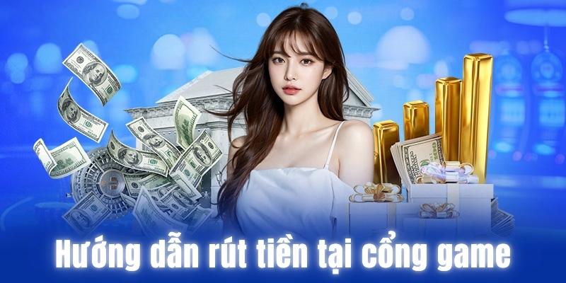 Hướng dẫn rút tiền tại cổng game